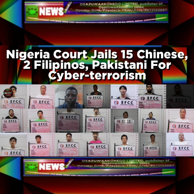 Nigeria Court Jails 15 Chinese, 2 Filipinos, Pakistani For Cyber-terrorism